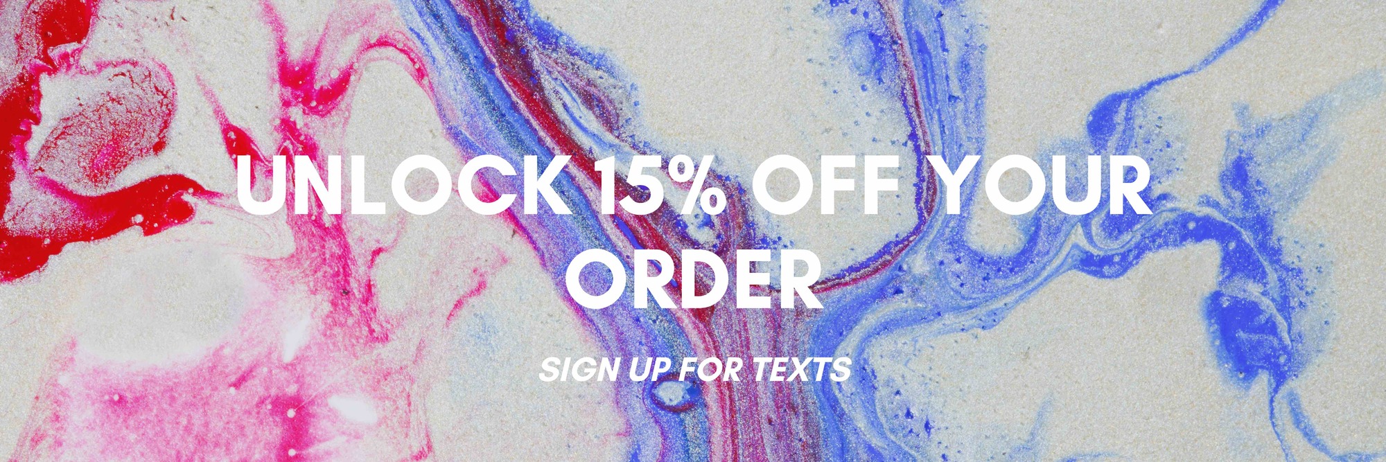Sign Up for Texts to get 15% Off your Order